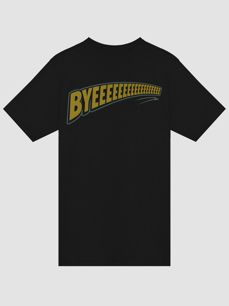The “BYEEEEEEEEEE” Shirt 👋💨 (Official Sign-Off Tee) product image (37)