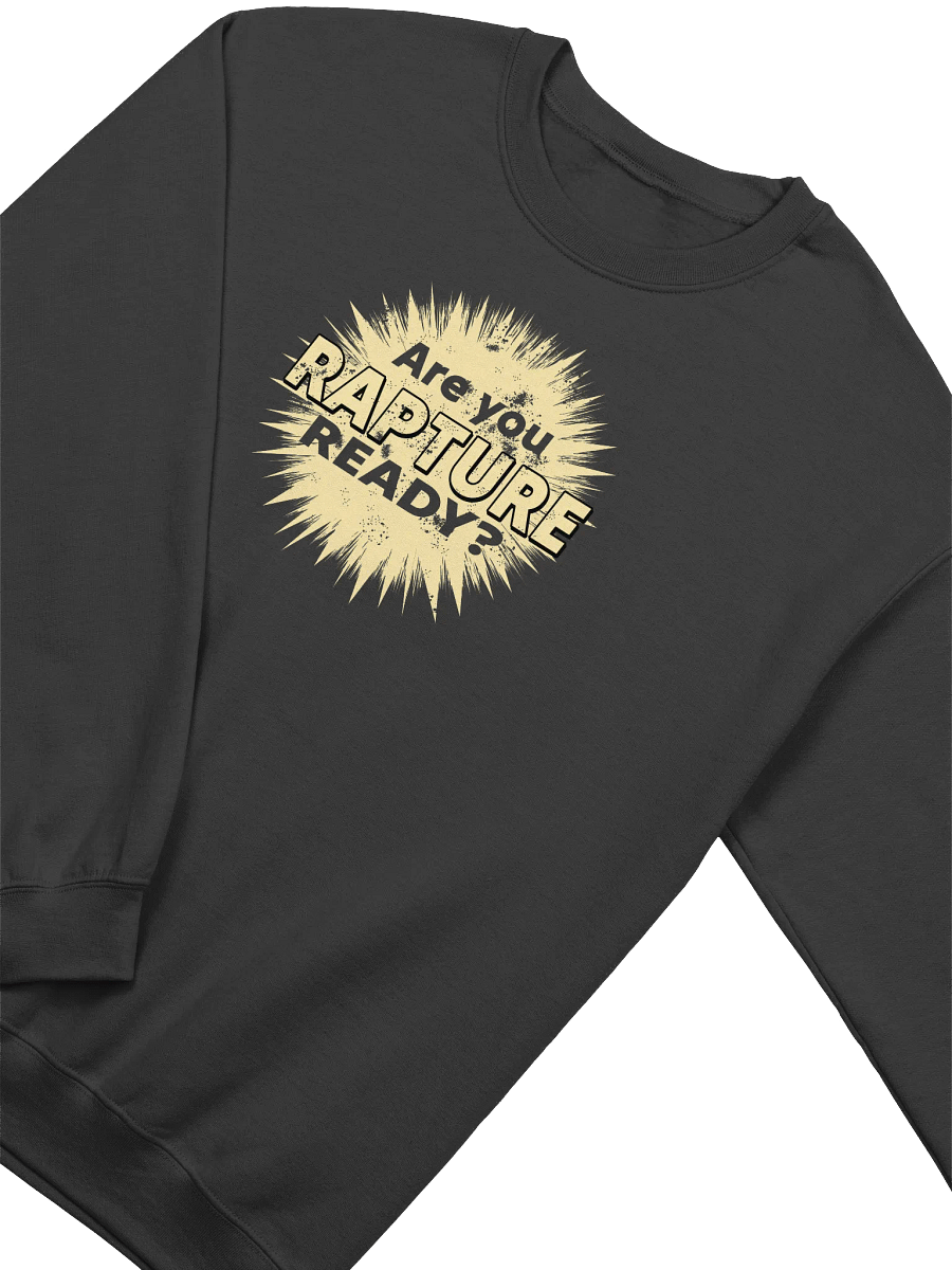 Are You Rapture Ready? Sweatshirt product image (3)