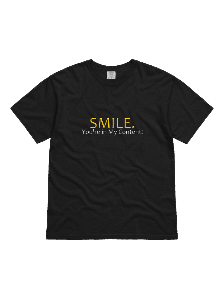 SMILE. You're in My Content! T-Shirt product image (1)
