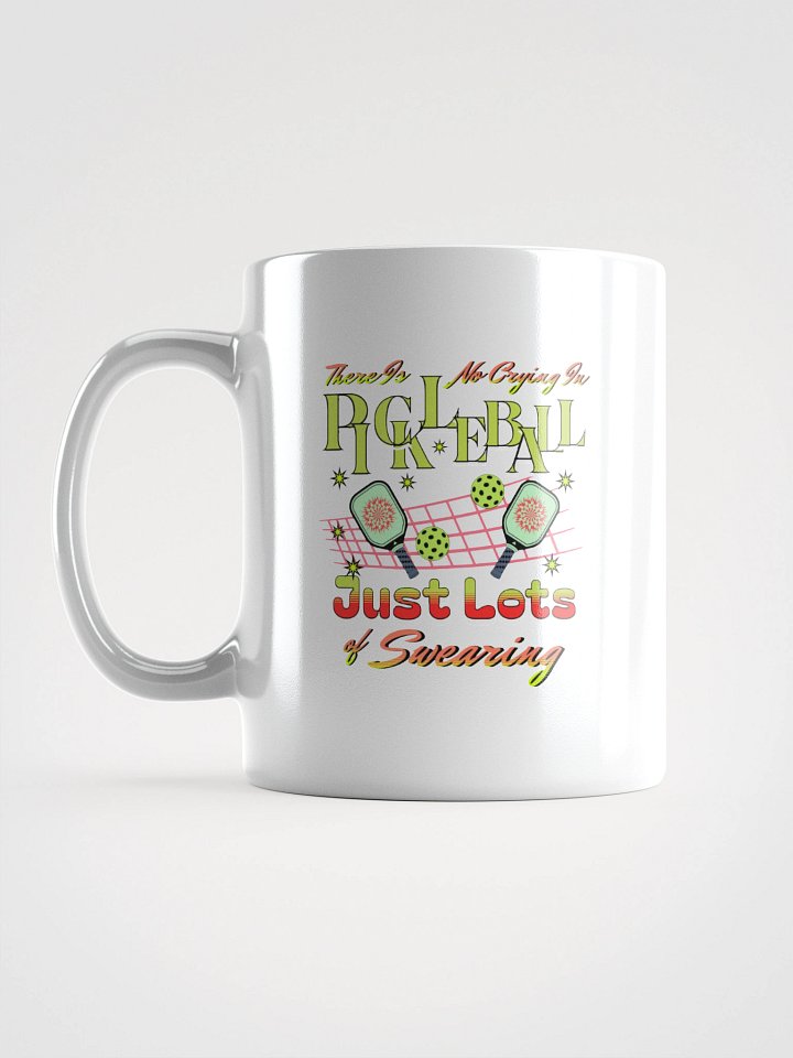 There Is No Crying In Pickleball Just Lots Of Swearing Fun White Glossy Mug product image (1)