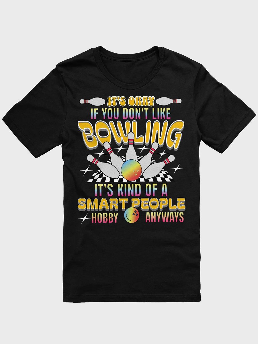 Its Okay If You Dont Like Bowling Its Kind Of A Smart People Hobby Anyways T-Shirt product image (1)