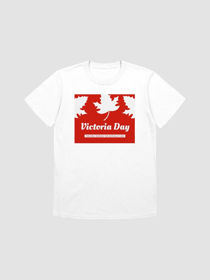 Canada Victoria Day: The Only Monday We Actually Like T-Shirt product image (1)