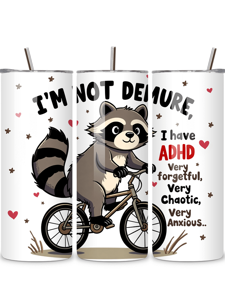 I'm Not Demure - Cute Raccoon ADHD Awareness 20oz Skinny Tumbler with Metal Straw, Funny Gift for ADHD, Very Forgetful, Very Chaotic, Very Anxious Design product image (1)