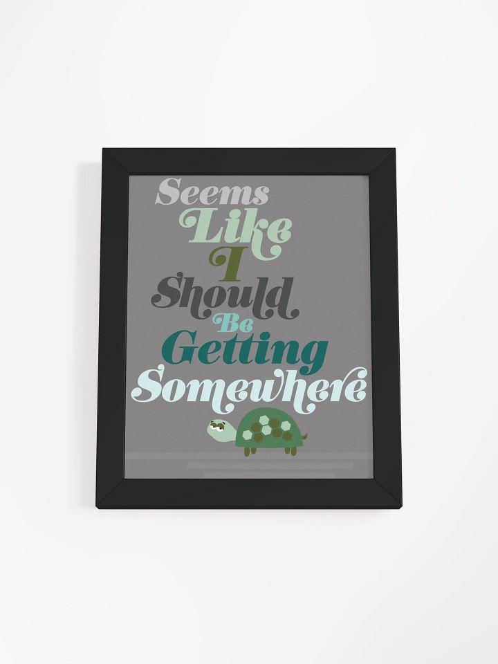 Seems Like I Should Be Getting Somewhere Desk Art product image (1)