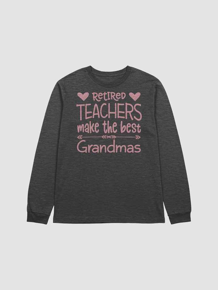 Retired Teachers Make the Best Grandmas – Long Sleeve Tee product image (1)