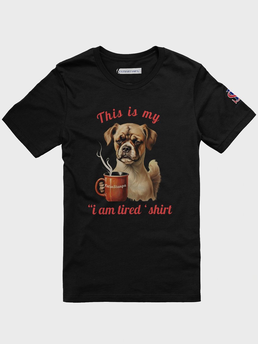 Mood “I’m Tired” Dog Funny Coffee Unisex T-Shirt product image (13)