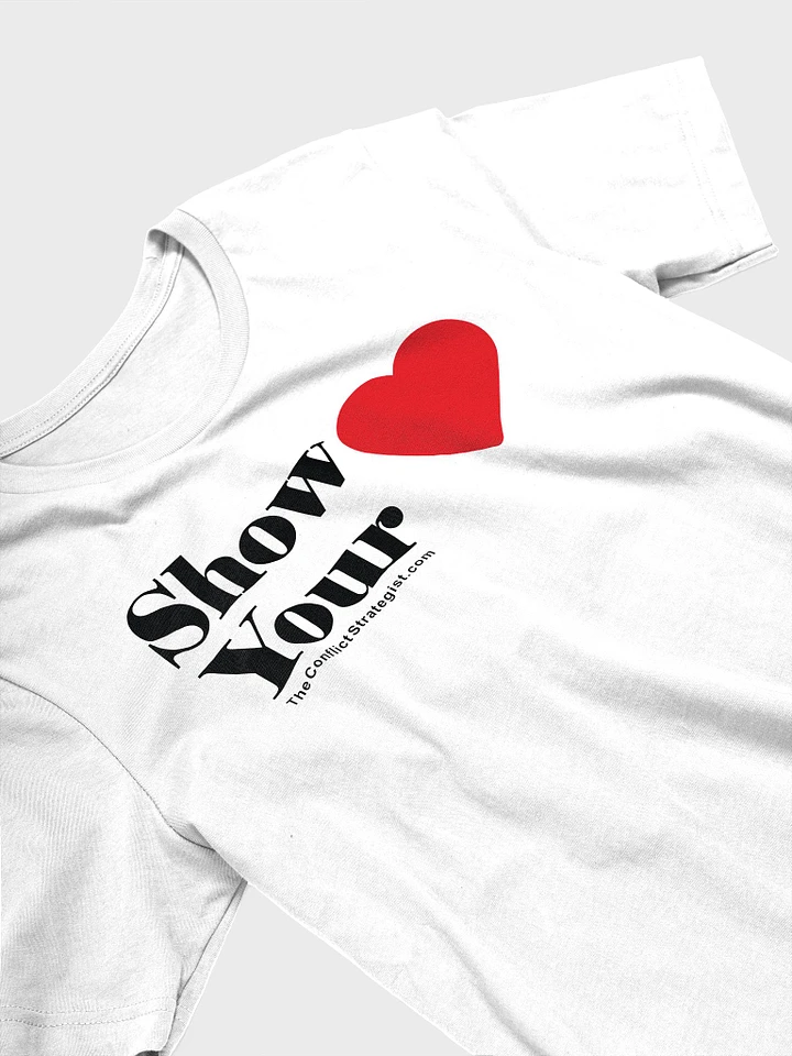 Show Your Heart - Unisex T Shirt - White product image (1)
