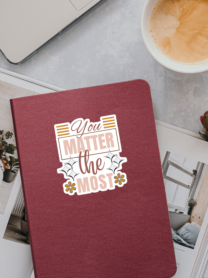 You Matter the Most Sticker product image (1)