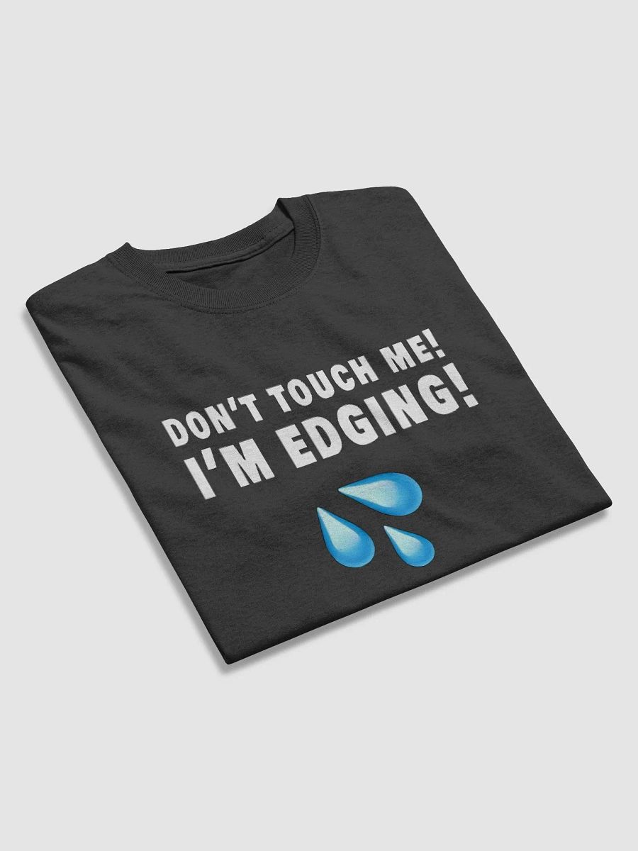 Don't Touch Me I'm Edging Shirt product image (30)