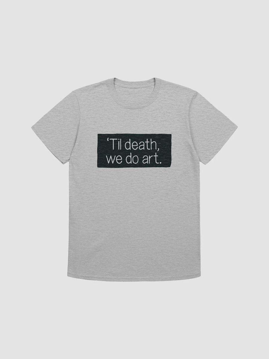 Til Death We Do Art Unisex T Shirt for Artists product image (1)
