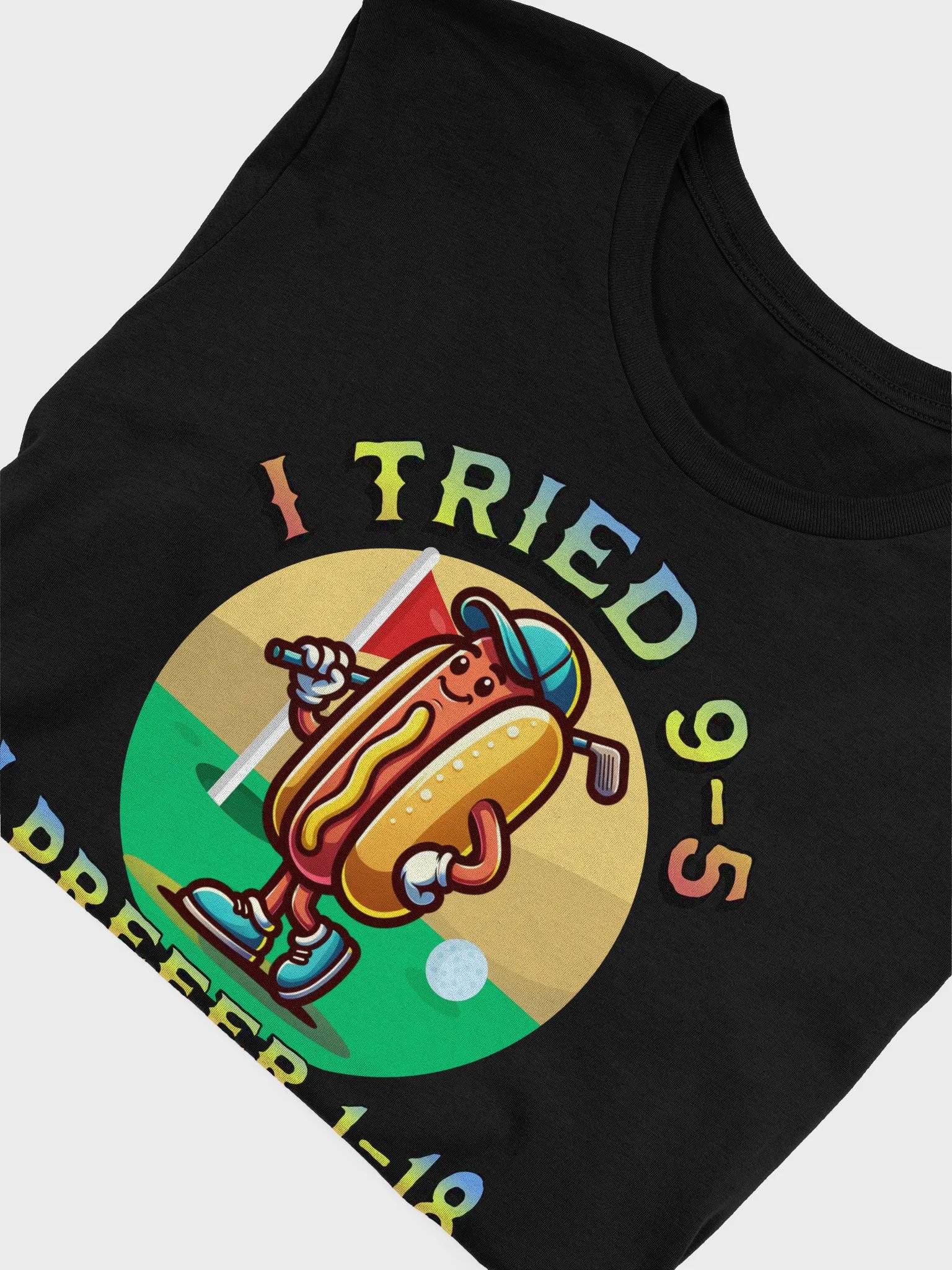 I Tried 9-5 I Prefer 1-18 Golfing Hot Dog T-Shirt product image (3)