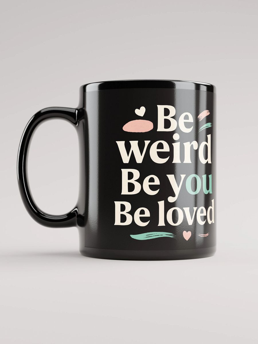 Be Weird. Be You. Be Loved. — How Jenna Ortega’s Inspiring Quote Can Transform Your Life (And Why This Mug Is Your Daily Reminder to Shine Boldly) product image (6)