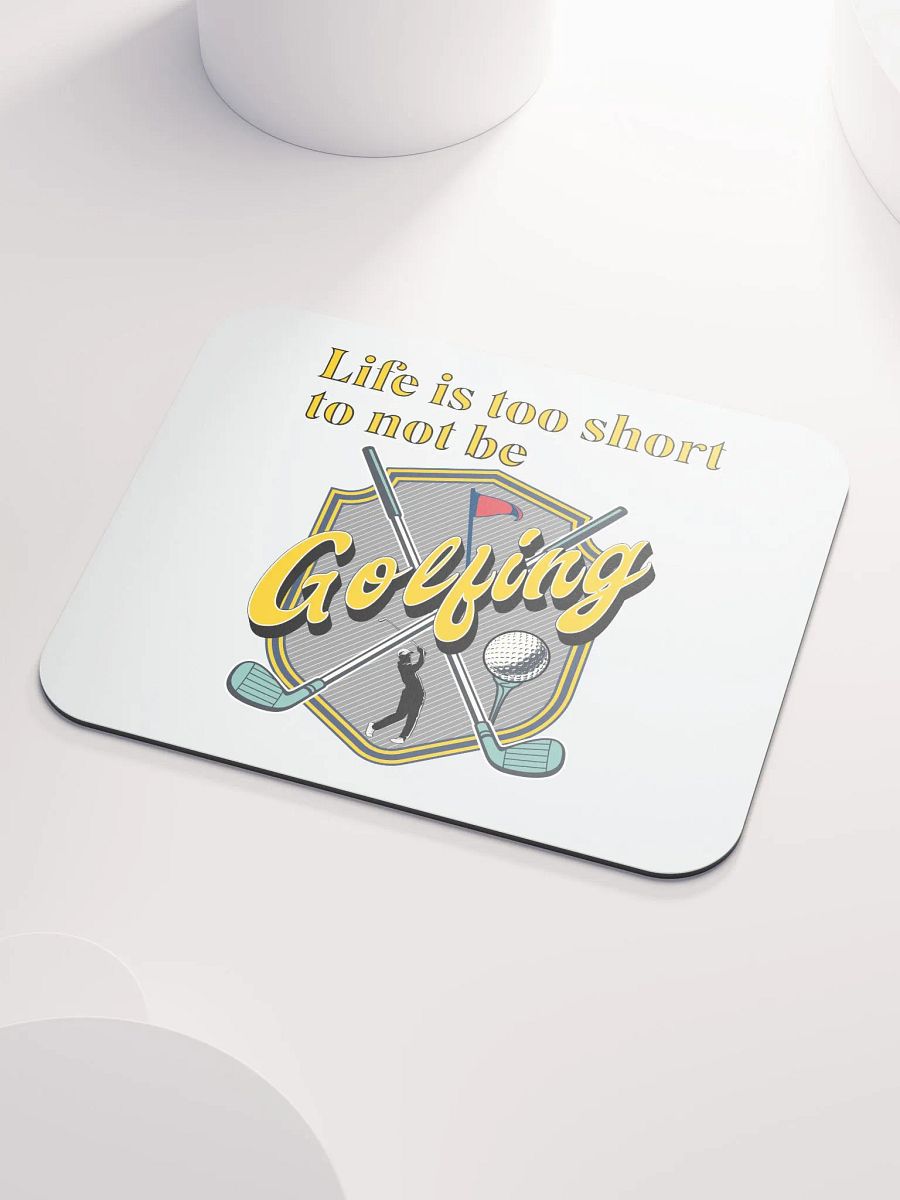Life Is Too Short To Not Be Golfing Enthusiast's Shield Mouse Pad product image (3)