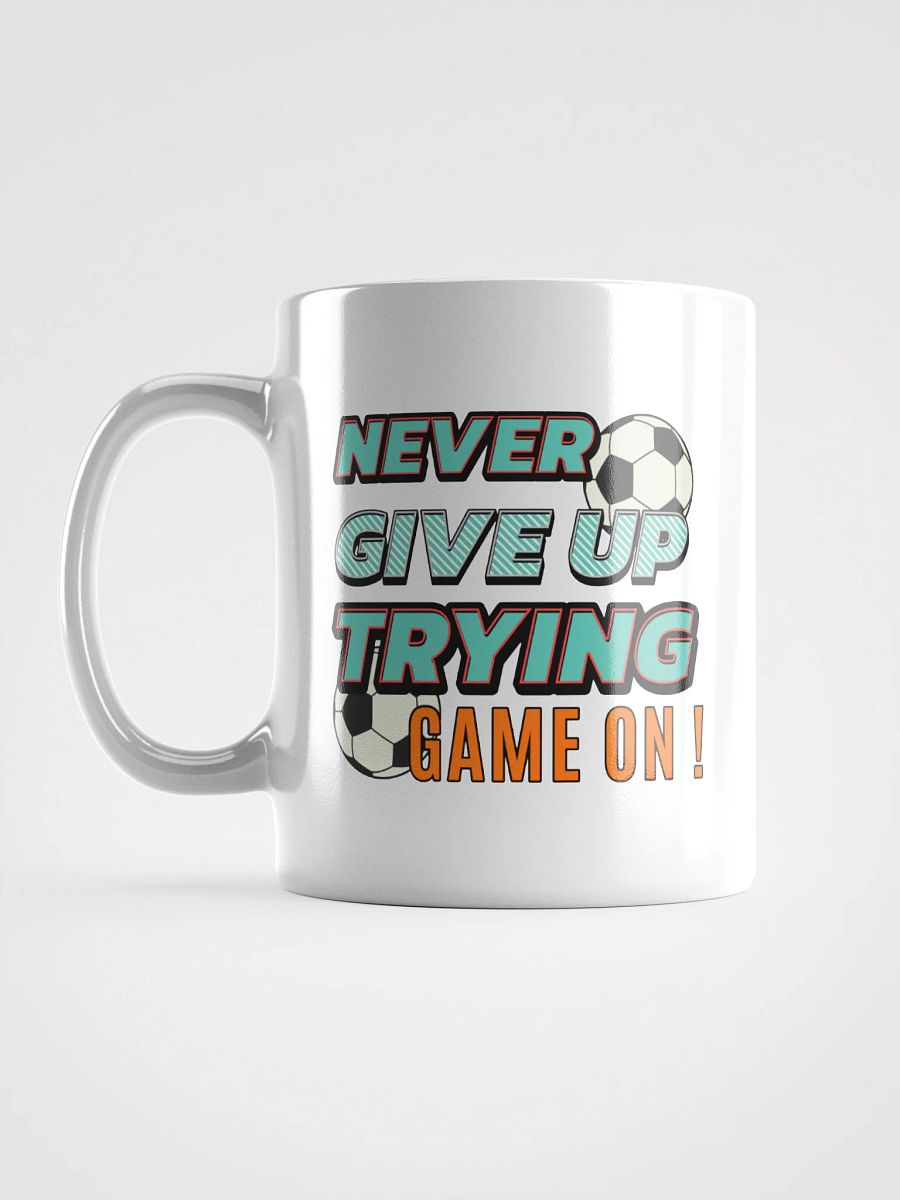 Never Give Up Trying Game On! Soccer Motivational Soccer Mug product image (1)