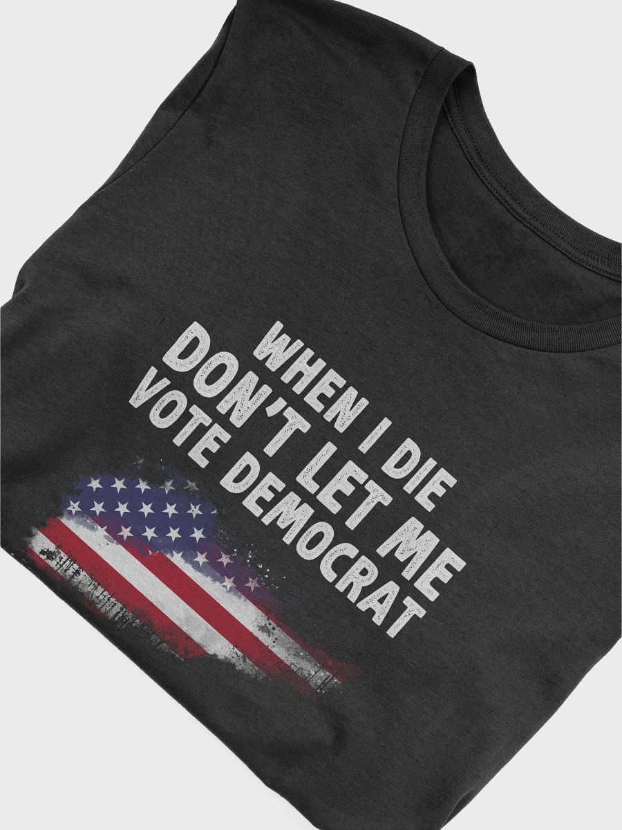 When I Die Don't Let Me Vote Democrat Election T-Shirt product image (5)