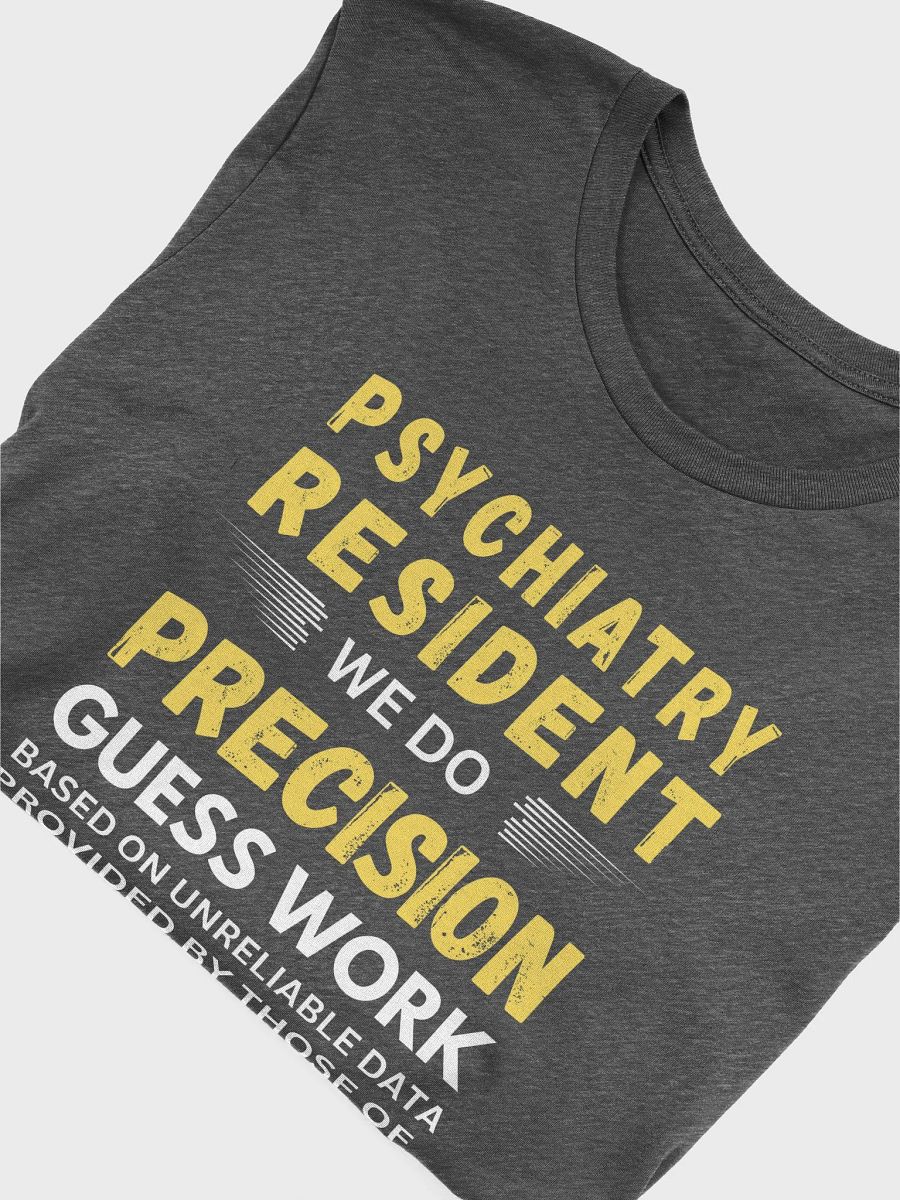 Psychiatry Resident We Do Precision Guess Work - Unisex T-shirt Bella Canvas 3001 product image (21)