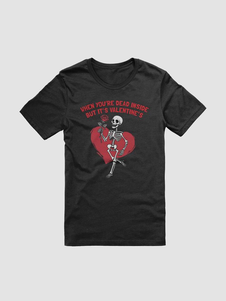 When You're Dead Inside But it's Valentine's Skeleton T-Shirt product image (1)