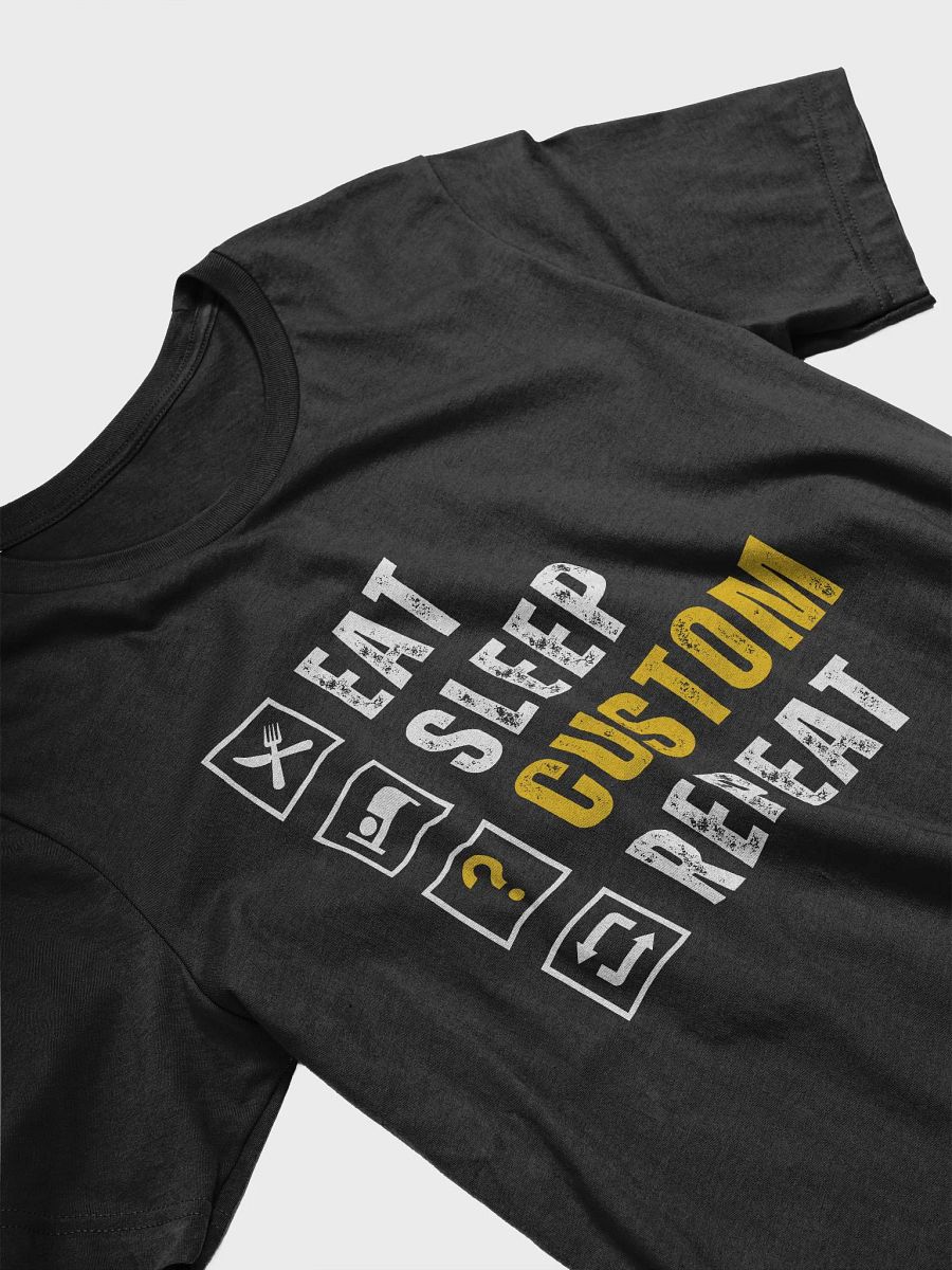 Eat, Sleep, Repeat (Custom Shirt) product image (3)