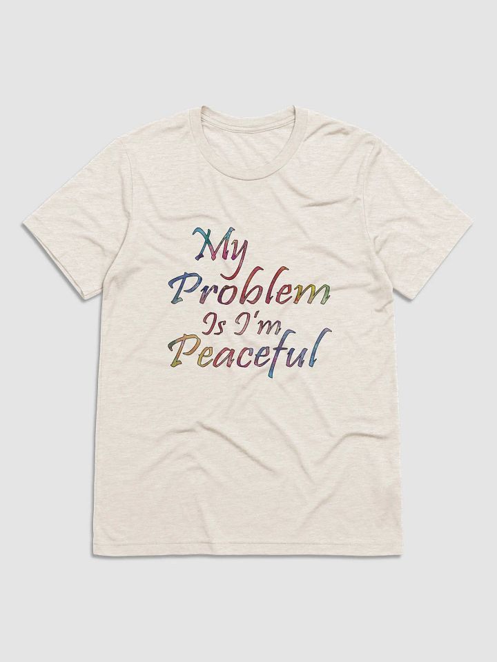My Problem Is I'm Peaceful - Bella+Canvas Triblend Short Sleeve T-Shirt product image (2)