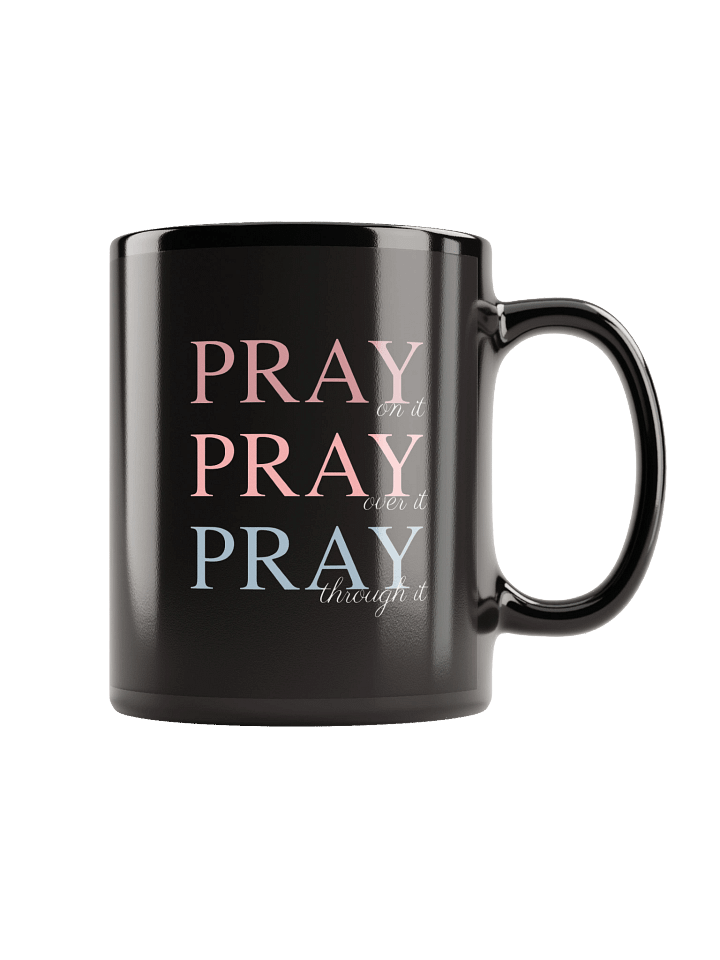 Pray On It, Pray Over It, Pray Through It | Black Glossy Mug product image (1)