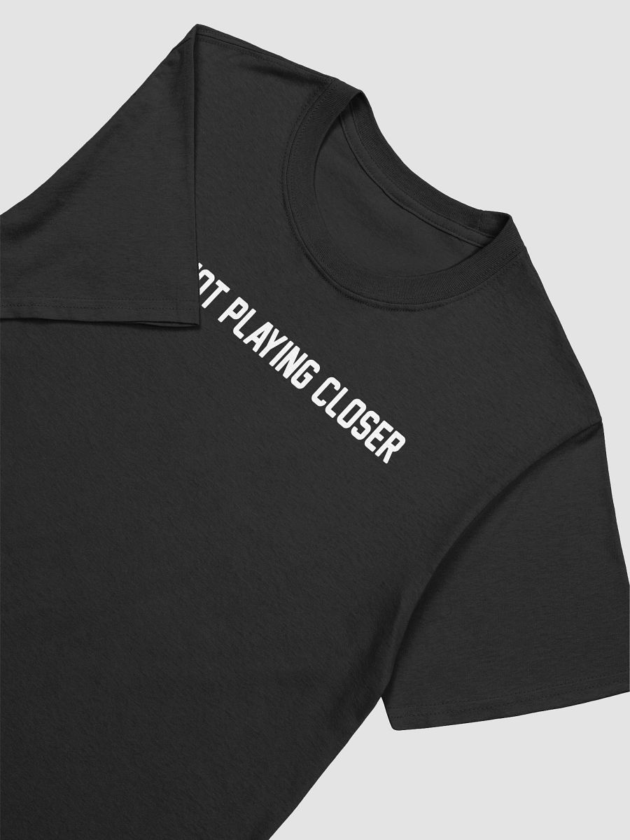 I’m Not Playing Closer T-Shirt product image (3)