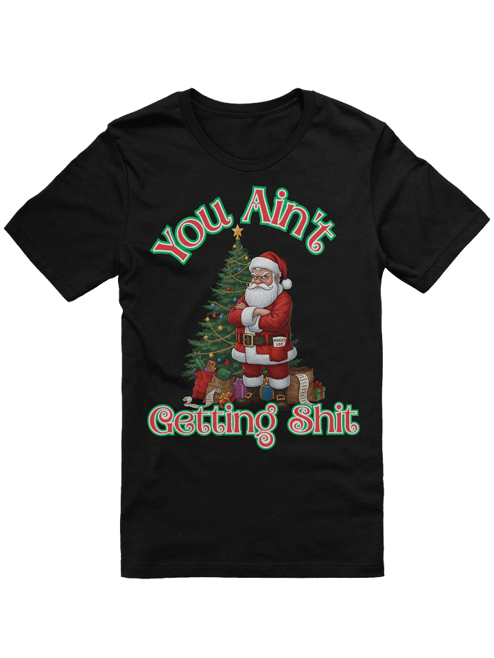 Unisex Funny Christmas Shirt – Grumpy Santa “You Ain’t Getting Sh*t” Tee | Naughty List Shirt | Sarcastic Holiday Gift | Adult Christmas Humor T-Shirt product image (2)