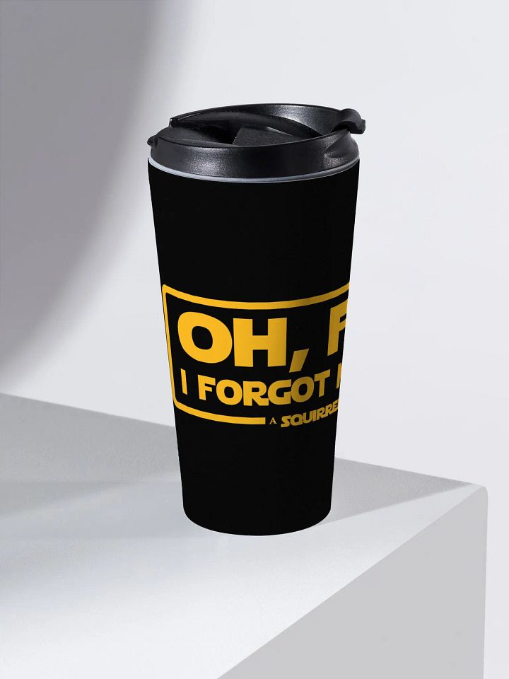 Oh F*ck I Forgot My Coffee Tumbler product image (2)