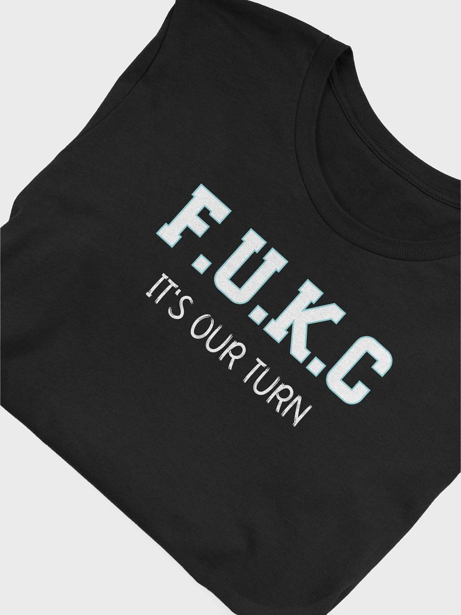 Funny F.U.K.C It's Our Turn T-Shirt | Political Humor & Bold Statement Tee product image (5)