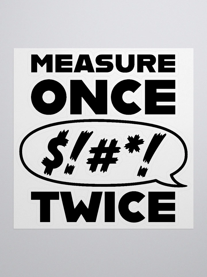Measure Once, Swear Twice (Die-cut sticker) product image (3)