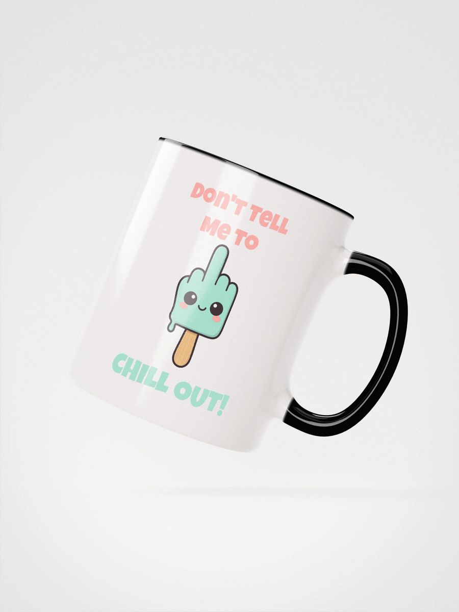 Don't Tell Me To Chill Out Accent Mug product image (3)