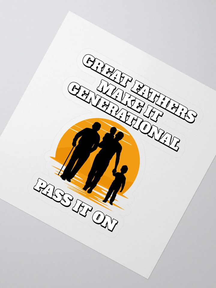 Great Fathers Make It Generational - Inspirational Dad Sticker product image (2)