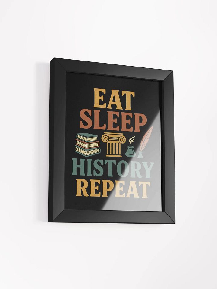 Eat Sleep History Repeat Framed Poster – Wall Art for History Lovers product image (11)