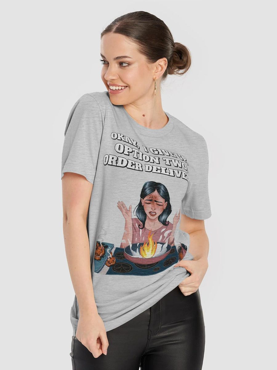 Okay, I Give Up, Option Two, Order Delivery! T-shirt product image (38)
