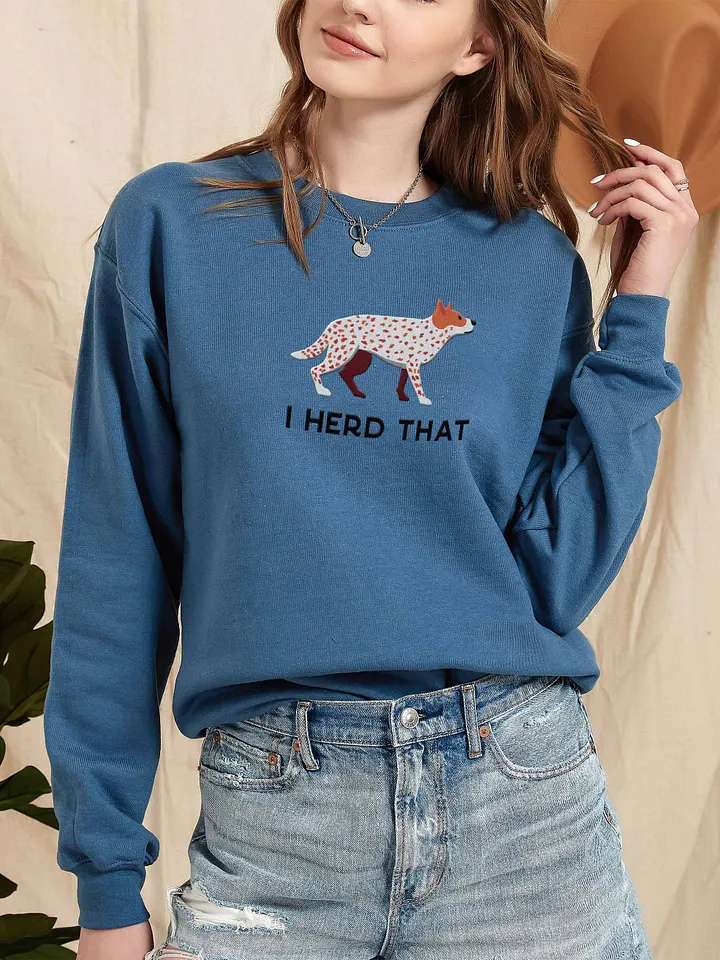 I Herd That Sweatshirt (Embroidered) of an Australian Cattle Dog(Red Heeler) product image (2)
