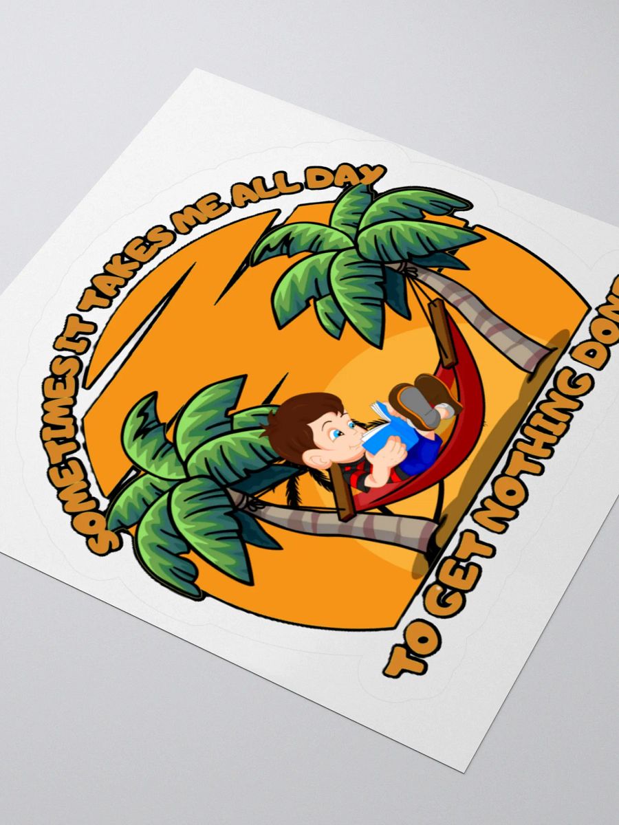 SOMETIMES IT TAKES ME ALL DAY TO GET NOTHING DONE product image (8)