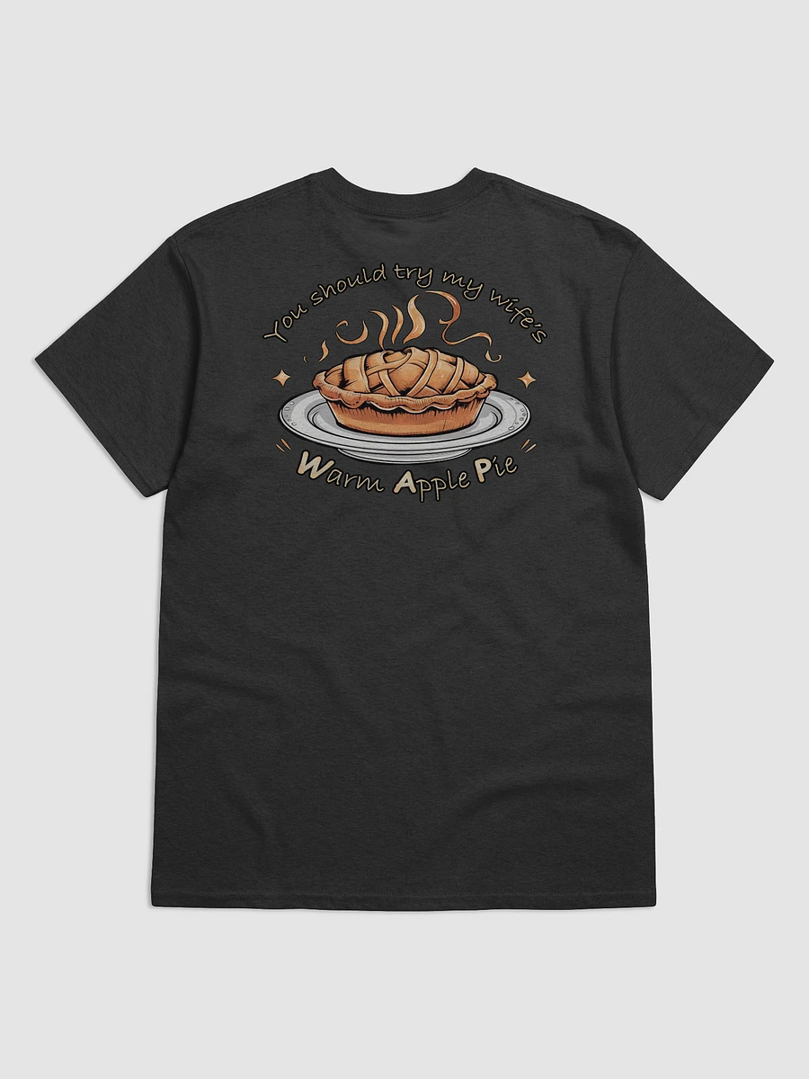 You should try my wife's warm apple pie T-shirt product image (16)